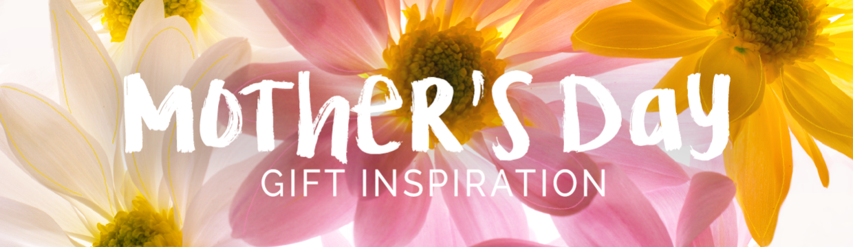 Mother's Day Gift Ideas